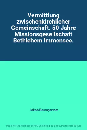 Couverture du produit · Vermittlung zwischenkirchlicher Gemeinschaft. 50 Jahre Missionsgesellschaft Bethlehem Immensee.