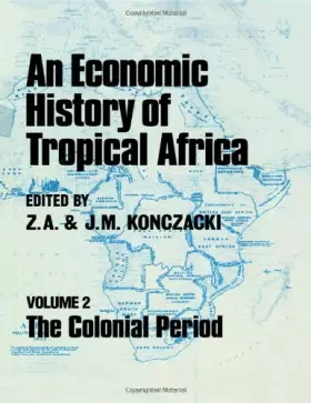Couverture du produit · An Economic History of Tropical Africa: Volume Two : The Colonial Period