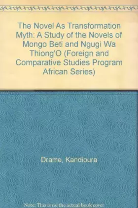 Couverture du produit · The Novel As Transformation Myth: A Study of the Novels of Mongo Beti and Ngugi Wa Thiong'O (FOREIGN AND COMPARATIVE STUDIES PR