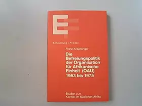 Couverture du produit · Die Befreiungspolitik der Organisation für Afrikanische Einheit (OAU) 1963-1975. Studien zum Konflikt im Südlichen Afrika