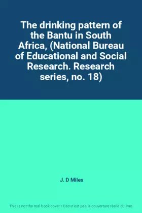 Couverture du produit · The drinking pattern of the Bantu in South Africa, (National Bureau of Educational and Social Research. Research series, no. 18