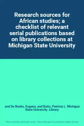 Couverture du produit · Research sources for African studies a checklist of relevant serial publications based on library collections at Michigan State