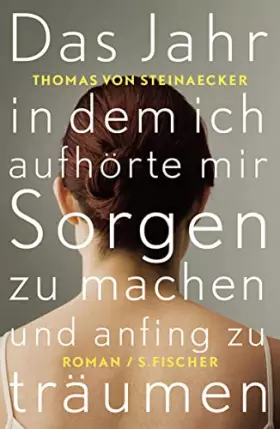 Couverture du produit · Das Jahr, in dem ich aufhörte, mir Sorgen zu machen, und anfing zu träumen: Roman