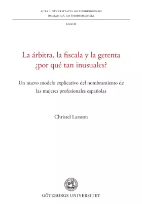 Couverture du produit · La árbitra, la fiscala y la gerenta ¿por qué tan inusuales? : un nuevo modelo explicativo del nombramiento de las mujeres profe