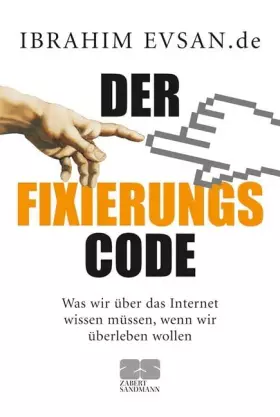 Couverture du produit · Der Fixierungscode: Was wir über das Internet wissen müssen, wenn wir überleben wollen