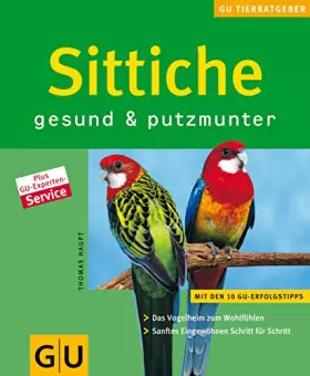 Couverture du produit · Sittiche gesund & putzmunter: Das Vogelheim zum Wohlfühlen. Sanftes Eingewöhnen Schritt für Schritt.