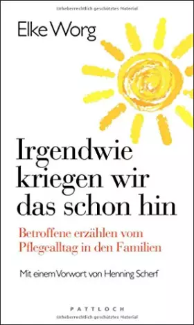 Couverture du produit · Irgendwie kriegen wir das schon hin …: Betroffene erzählen vom Pflegealltag in den Familien