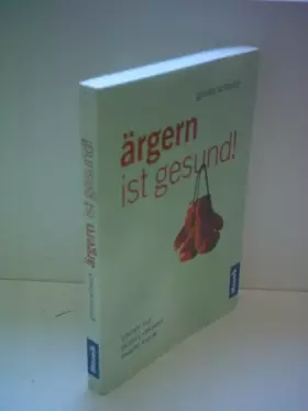 Couverture du produit · Ärgern ist gesund!: Immer nur positiv Denken macht krank