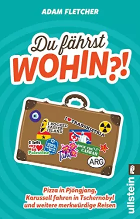 Couverture du produit · Du fährst wohin? !: Pizza in Pjöngjang, Karussell fahren in Tschernobyl und weitere merkwürdige Reisen