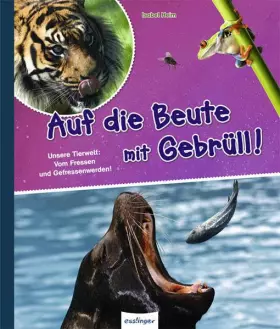 Couverture du produit · Auf die Beute mit Gebrüll!: Unsere Tierwelt: Vom Fressen und Gefressenwerden