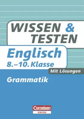 Couverture du produit · Wissen und Testen - Englisch: 8.-10. Schuljahr - Grammatik: Buch mit Lösungen