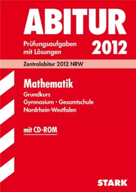 Couverture du produit · Abitur-Prüfungsaufgaben Gymnasium /Gesamtschule Nordrhein-Westfalen Mathematik Grundkurs. Zentralabitur 2012 NRW. Prüfungsaufga