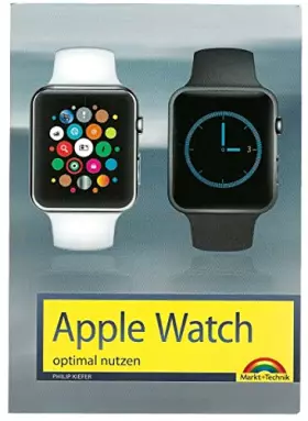 Couverture du produit · Apple Watch - optimal nutzen und bedienen: Alltag mit der Apple Watch - Insider Tipps zur Bedienung - Die besten Apps im Überbl