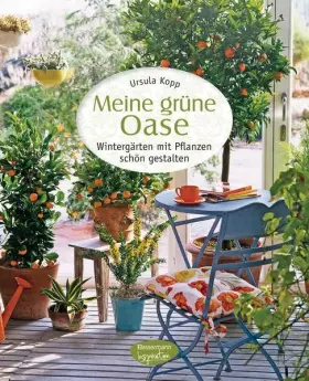 Couverture du produit · Meine grüne Oase: Wintergärten mit Pflanzen schön gestalten