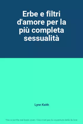 Couverture du produit · Erbe e filtri d'amore per la più completa sessualità