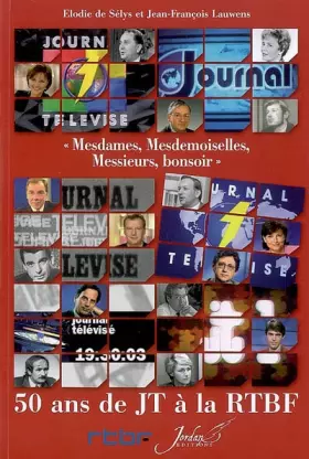 Couverture du produit · mesdames, mesdemoiselles, messieurs, bonsoir. 50 ans de jt à la rtbf