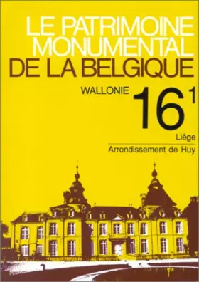 Couverture du produit · Le patrimoine monumental de la Belgique, Wallonie, Tome 16, volume 1, Liège, Arrondissement de Huy