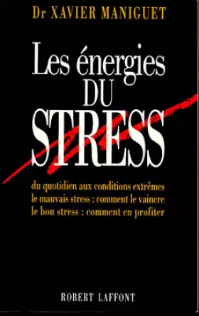 Couverture du produit · Les énergies du stress : Du quotidien aux conditions extrêmes, le mauvais stress, comment le vaincre, le bon stress, comment en