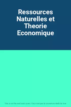 Couverture du produit · Ressources Naturelles et Theorie Economique