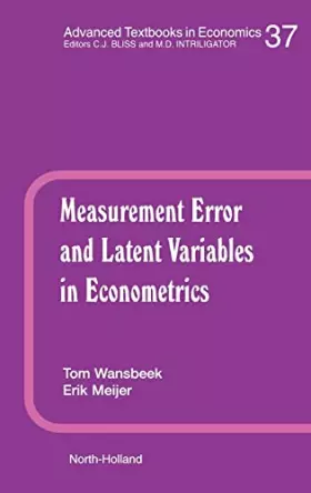 Couverture du produit · Measurement Error and Latent Variables in Econometrics (Volume 37) (Advanced Textbooks in Economics, Volume 37)
