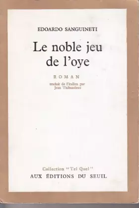 Couverture du produit · Edoardo Sanguineti. Le Noble jeu de l'oye : Eil Giuoco dell'ocae, roman traduit de l'italien par Jean Thibaudeau