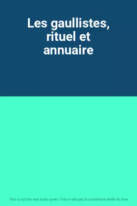 Couverture du produit · Les gaullistes, rituel et annuaire