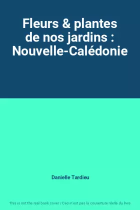 Couverture du produit · Fleurs & plantes de nos jardins : Nouvelle-Calédonie