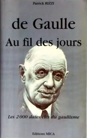 Couverture du produit · DE GAULLE AU FIL DES JOURS. Les 2000 dates clés du gaullisme