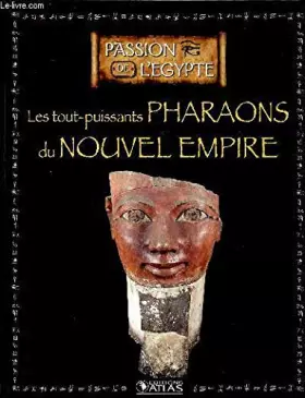 Couverture du produit · Les tout puisssants pharaons du nouvel empire Collection Passion de L'Egypte Sommaire: La naissance du nouvel empire, Hatshepso