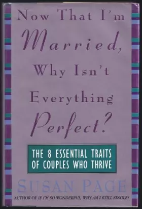 Couverture du produit · Now That I'm Married, Why Isn't Everything Perfect?: The 8 Essential Traits of Couples Who Thrive
