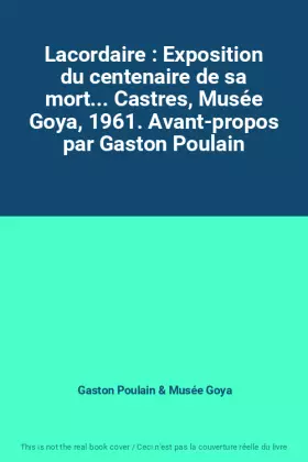 Couverture du produit · Lacordaire : Exposition du centenaire de sa mort... Castres, Musée Goya, 1961. Avant-propos par Gaston Poulain