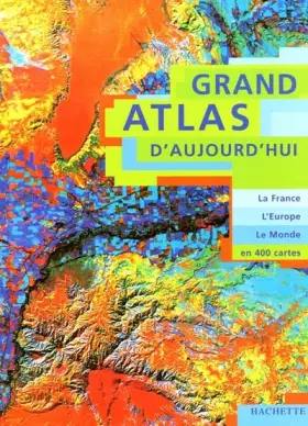 Couverture du produit · Grand atlas d'aujourd'hui. La France, l'Europe, le Monde en 400 cartes