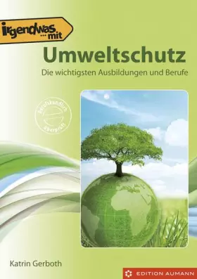 Couverture du produit · Irgendwas mit Natur- und Umweltschutz: Die wichtigsten Ausbildungen, Studiengänge und Berufe: Die wichtigsten Ausbildungen und