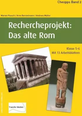 Couverture du produit · Rechercheprojekt: Das alte Rom: Leitfaden für ein Rechercheprojekt in der Bibliothek oder mit einer Medienbox (Kl.5-6) (CHEOPPS