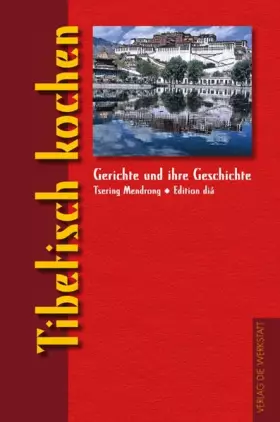 Couverture du produit · Tibetisch kochen: Ausgezeichnet als Kochbuch des Monats (Gerichte und ihre Geschichte - Edition dià im Verlag Die Werkstatt)