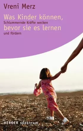 Couverture du produit · Was Kinder können, bevor sie es lernen: Schlummernde Kräfte wecken und fördern (Herder Spektrum)