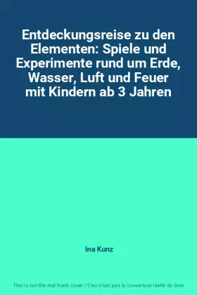 Couverture du produit · Entdeckungsreise zu den Elementen: Spiele und Experimente rund um Erde, Wasser, Luft und Feuer mit Kindern ab 3 Jahren