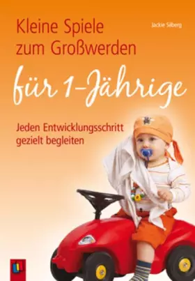 Couverture du produit · Kleine Spiele zum Großwerden für Einjährige: Jeden Entwicklungsschritt gezielt begleiten