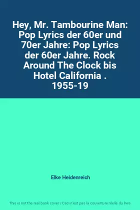 Couverture du produit · Hey, Mr. Tambourine Man: Pop Lyrics der 60er und 70er Jahre: Pop Lyrics der 60er Jahre. Rock Around The Clock bis Hotel Califor