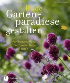 Couverture du produit · Wilde Gartenparadiese gestalten: für Bienen, Vögel, Schmetterlinge & mich