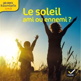Couverture du produit · Les Docs Ribambelle Cycle 2 éd. 2014 - Le soleil, ami ou ennemi ?
