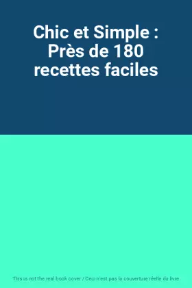 Couverture du produit · Chic et Simple : Près de 180 recettes faciles