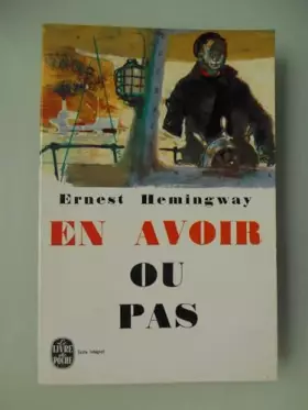 Couverture du produit · Ernest Hemingway. En avoir ou pas : ETo have and have note, roman traduit de l'anglais par Marcel Duhamel