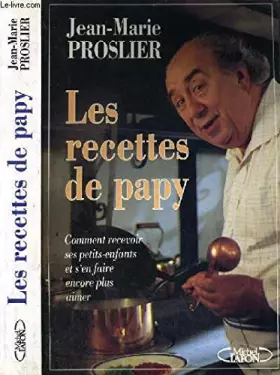 Couverture du produit · Les recettes de Papy: Comment recevoir ses petits-enfants et s'en faire encore plus aimer