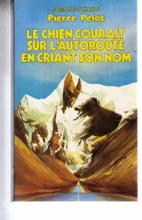 Couverture du produit · Le chien qui courait sur l'autoroute en criant son nom