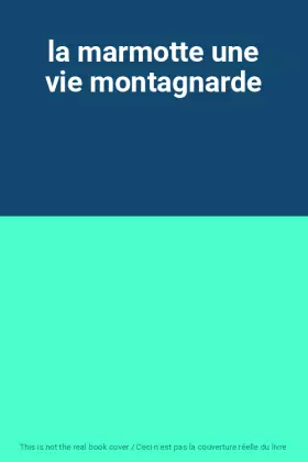 Couverture du produit · la marmotte une vie montagnarde