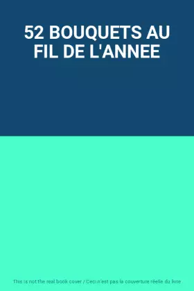 Couverture du produit · 52 BOUQUETS AU FIL DE L'ANNEE