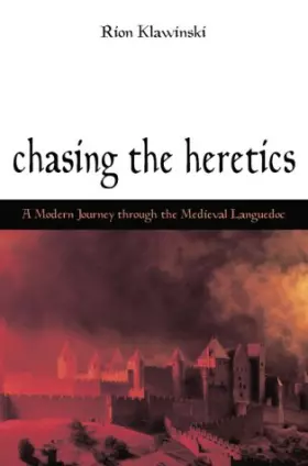 Couverture du produit · Chasing the Heretics: A Modern Journey Through the Medieval Languedoc