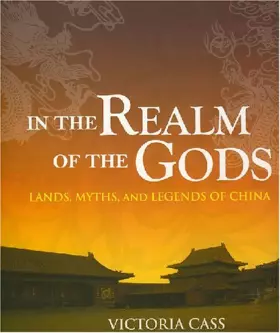 Couverture du produit · In the Realm of the Gods Lands, Myths, and Legends of China