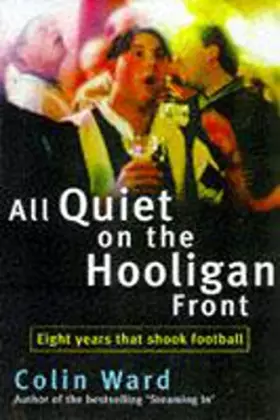 Couverture du produit · All Quiet on the Hooligan Front : Eight Years That Changed the Face of Football